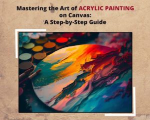 Mastering-the-Art-of-Acrylic Painting on Canvas A Step by Step Guide