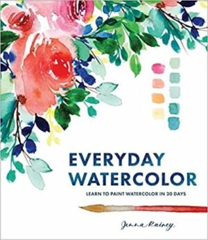 Everyday Watercolor: Learn To Paint Watercolor In 30 Days - JENNA RAINEY